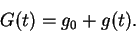 \begin{displaymath}
G(t) = g_0+g(t).
\end{displaymath}