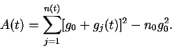 \begin{displaymath}
A(t) = \sum_{j=1}^{n(t)}[g_0+g_j(t)]^2-n_0g_0^2.
\end{displaymath}